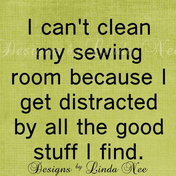 I can't clean my sewing room because o get distracted by all the good stuff i find